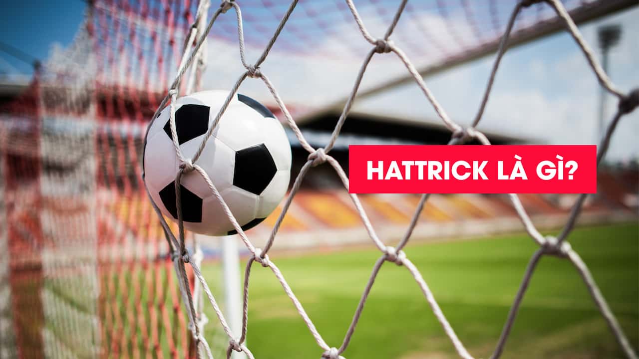 Định nghĩa chuẩn xác của Hat-Trick là gì trong thuật ngữ bóng đá?